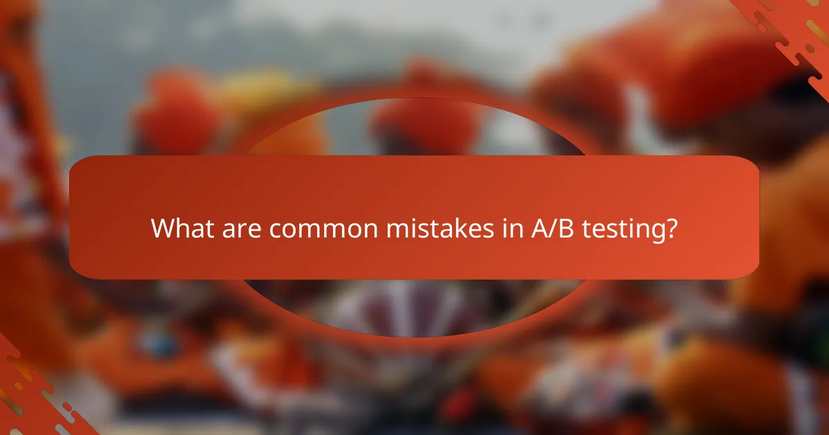 What are common mistakes in A/B testing?