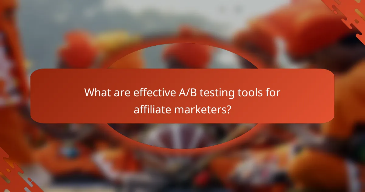 What are effective A/B testing tools for affiliate marketers?