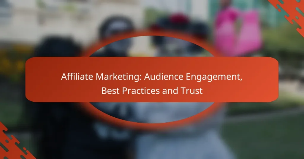 Affiliate Marketing: Audience Engagement, Best Practices and Trust