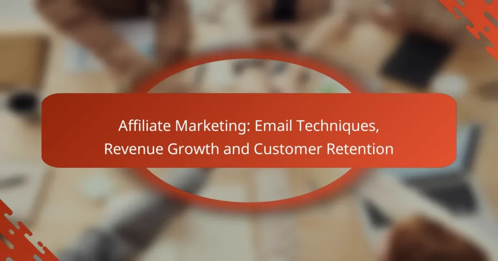 Affiliate Marketing: Email Techniques, Revenue Growth and Customer Retention