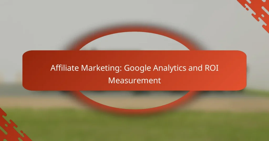 Affiliate Marketing: Google Analytics and ROI Measurement