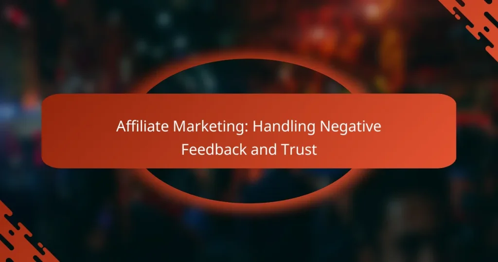 Affiliate Marketing: Handling Negative Feedback and Trust