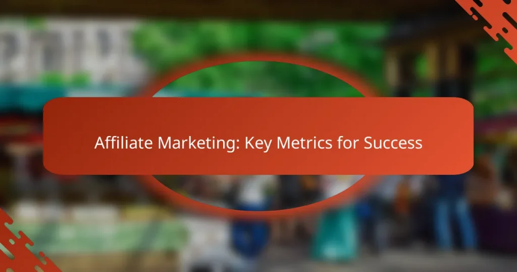 Affiliate Marketing: Key Metrics for Success