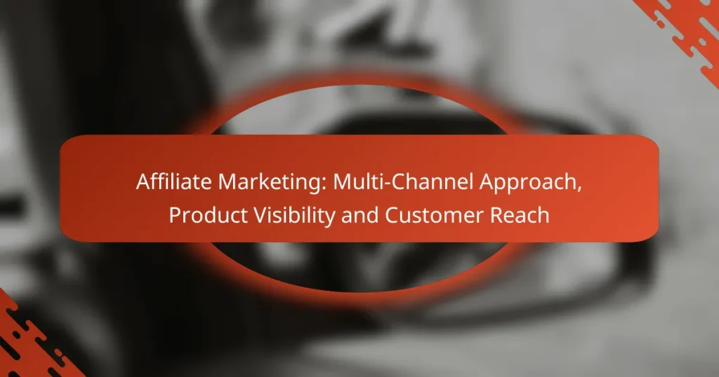 Affiliate Marketing: Multi-Channel Approach, Product Visibility and Customer Reach