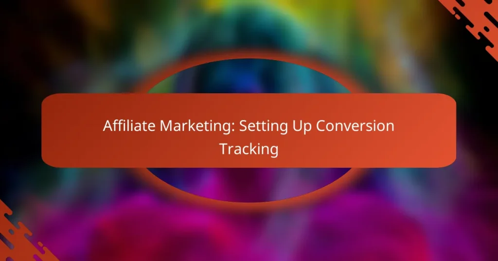 Affiliate Marketing: Setting Up Conversion Tracking