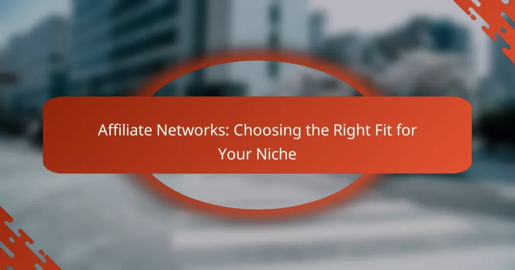 Affiliate Networks: Choosing the Right Fit for Your Niche