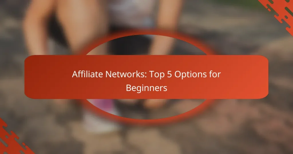 Affiliate Networks: Top 5 Options for Beginners