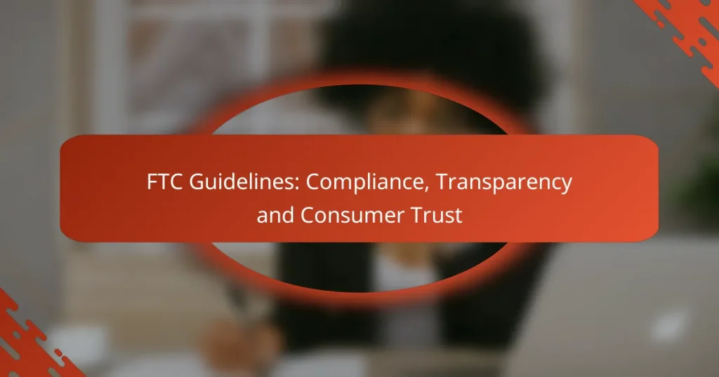 FTC Guidelines: Compliance, Transparency and Consumer Trust
