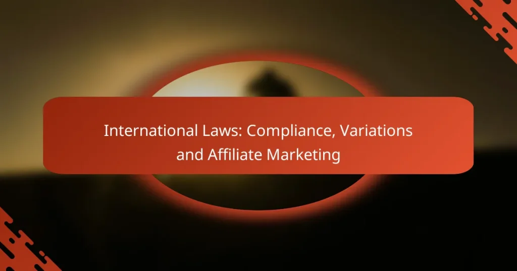 International Laws: Compliance, Variations and Affiliate Marketing