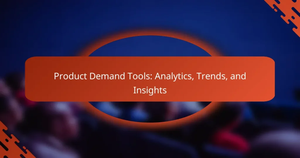Product Demand Tools: Analytics, Trends, and Insights