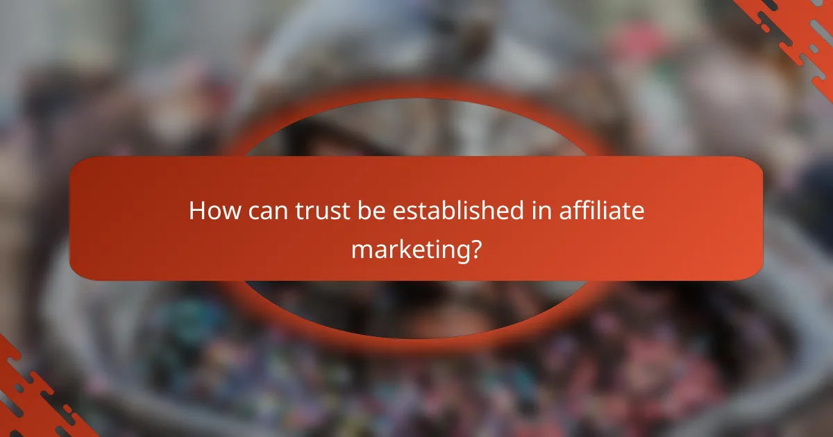 How can trust be established in affiliate marketing?