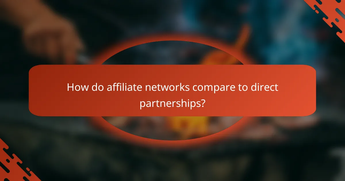 How do affiliate networks compare to direct partnerships?