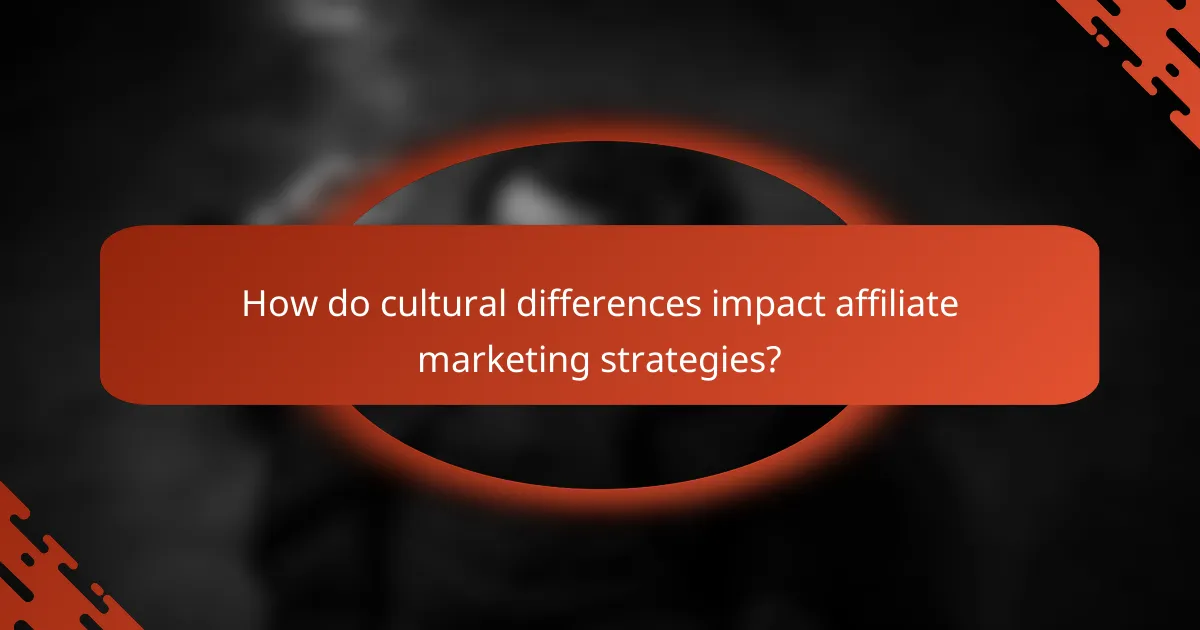 How do cultural differences impact affiliate marketing strategies?