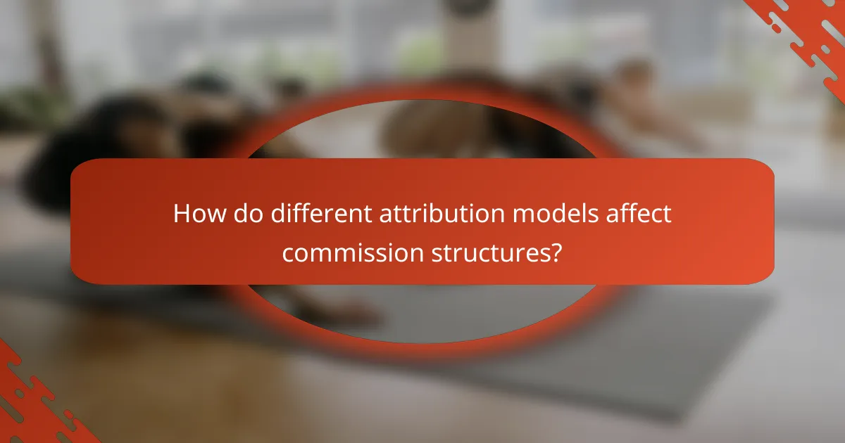 How do different attribution models affect commission structures?