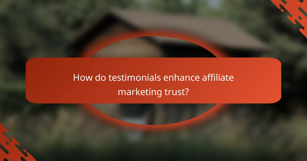 How do testimonials enhance affiliate marketing trust?