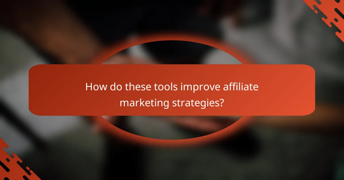 How do these tools improve affiliate marketing strategies?