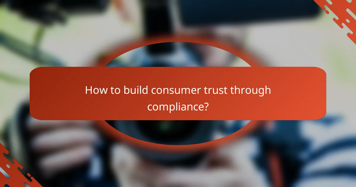 How to build consumer trust through compliance?