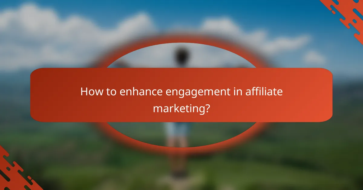 How to enhance engagement in affiliate marketing?