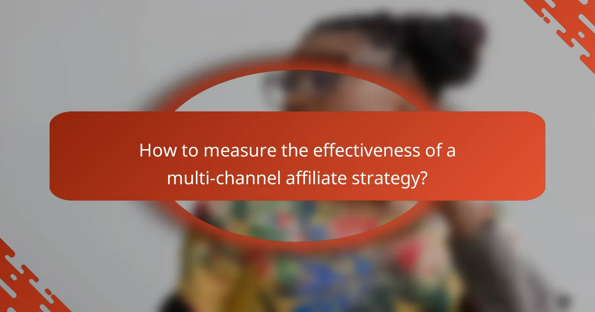 How to measure the effectiveness of a multi-channel affiliate strategy?