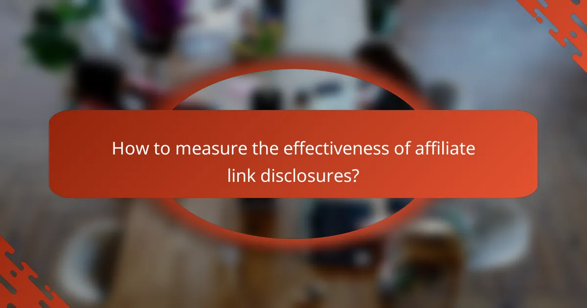 How to measure the effectiveness of affiliate link disclosures?