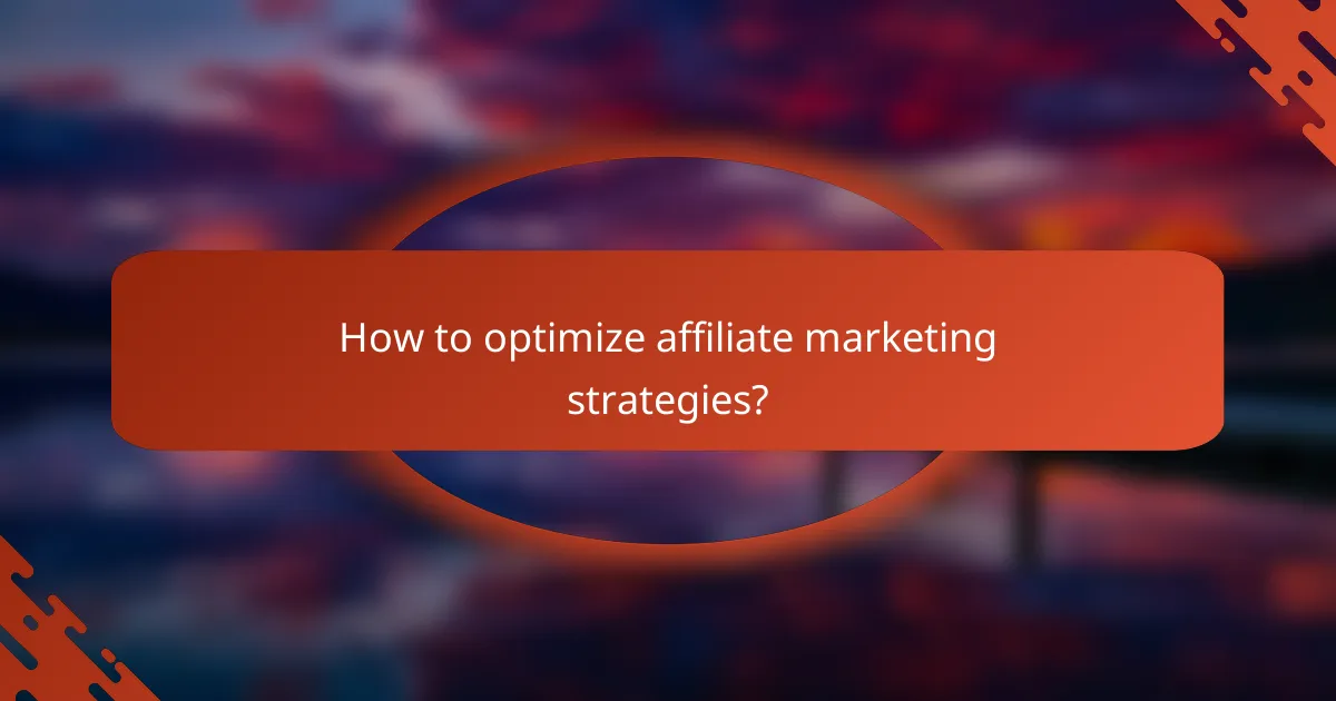 How to optimize affiliate marketing strategies?