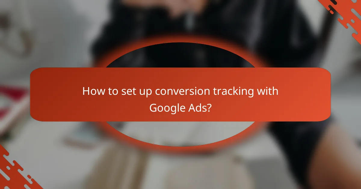 How to set up conversion tracking with Google Ads?