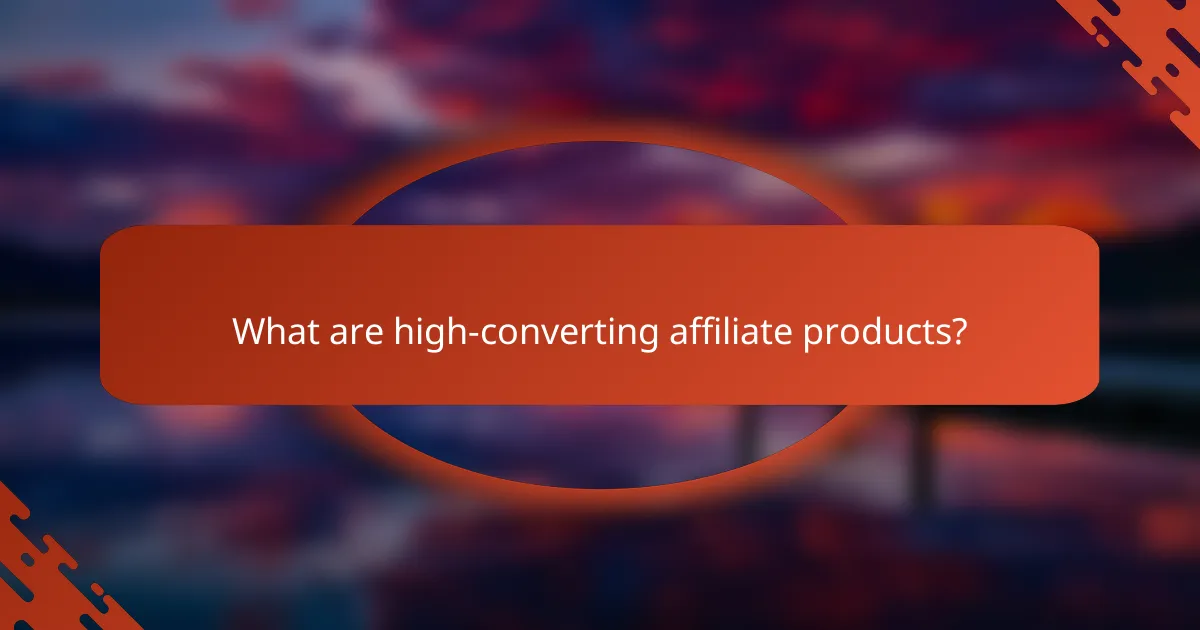 What are high-converting affiliate products?