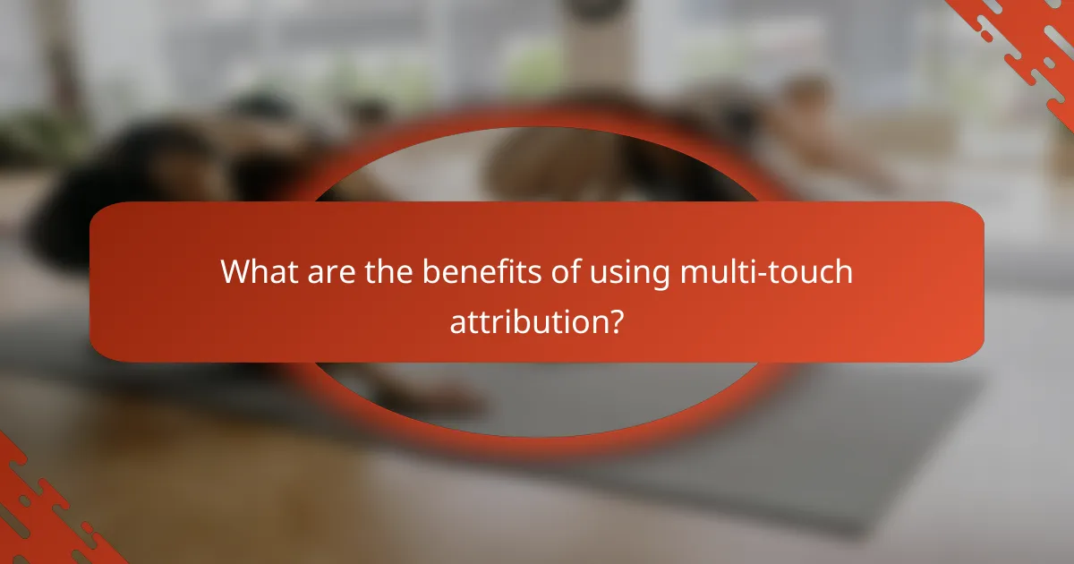 What are the benefits of using multi-touch attribution?