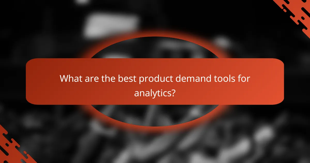 What are the best product demand tools for analytics?