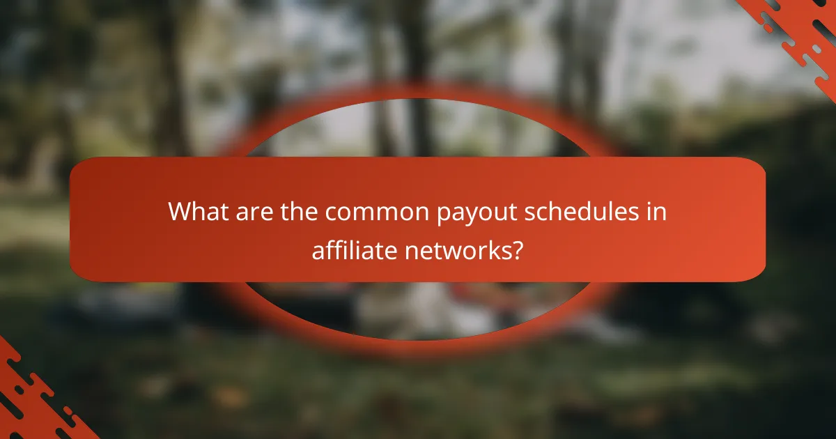 What are the common payout schedules in affiliate networks?