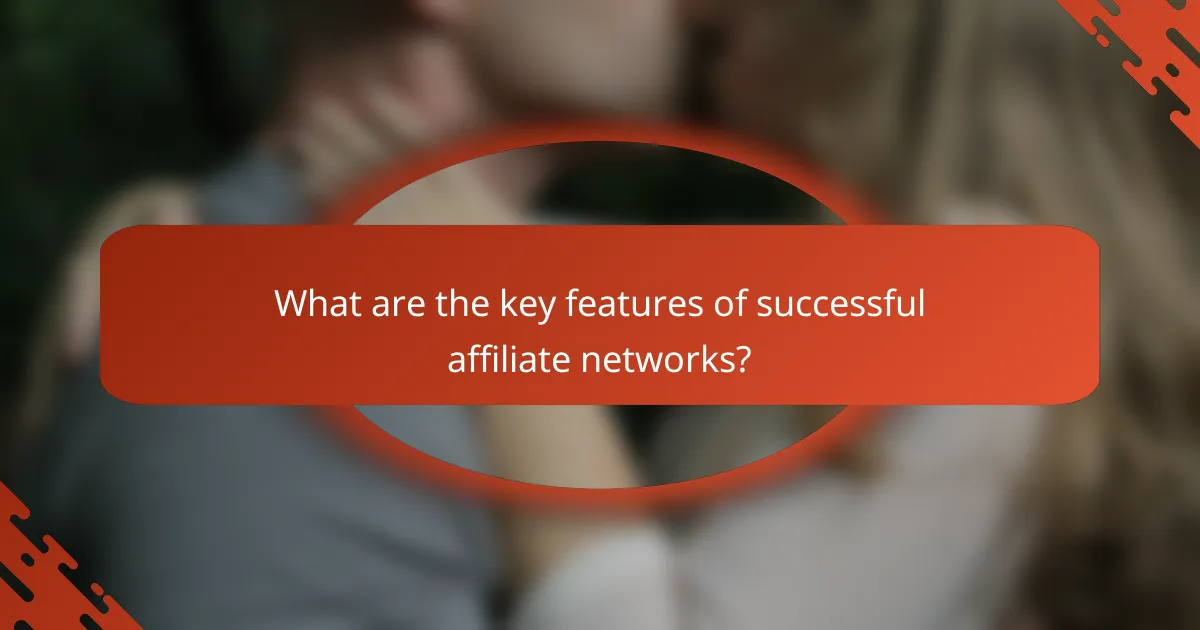 What are the key features of successful affiliate networks?