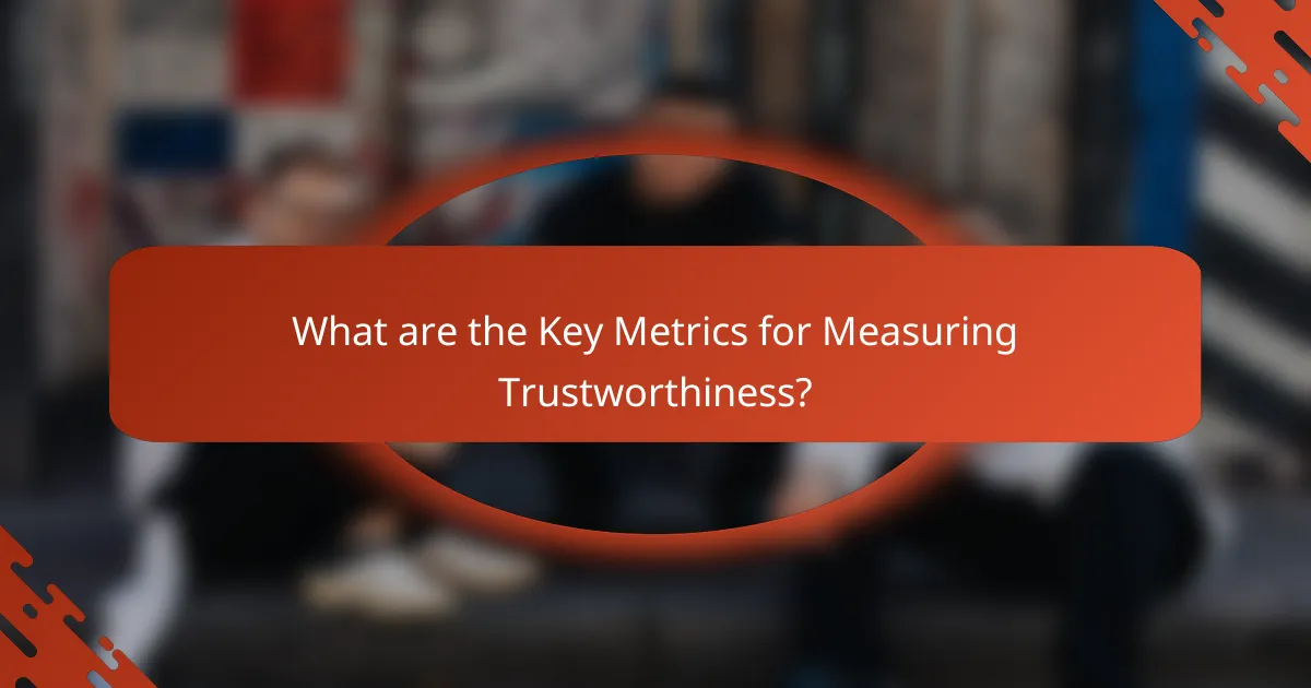 What are the Key Metrics for Measuring Trustworthiness?