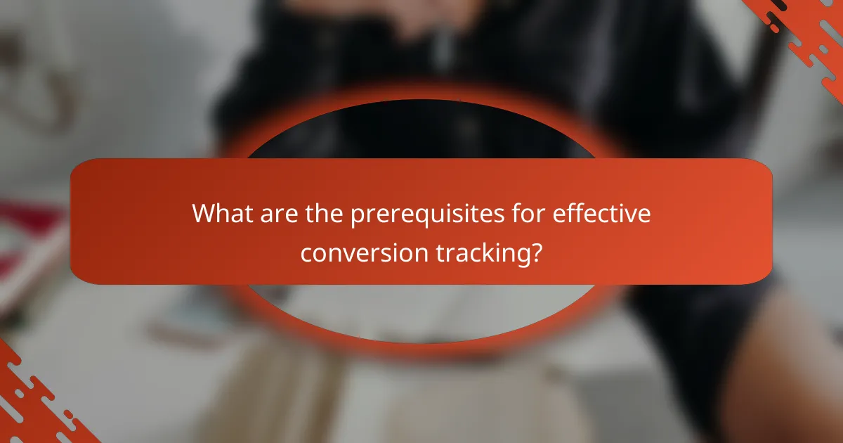 What are the prerequisites for effective conversion tracking?