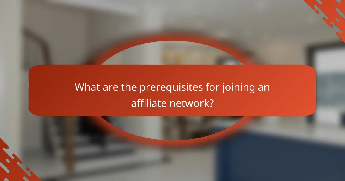 What are the prerequisites for joining an affiliate network?