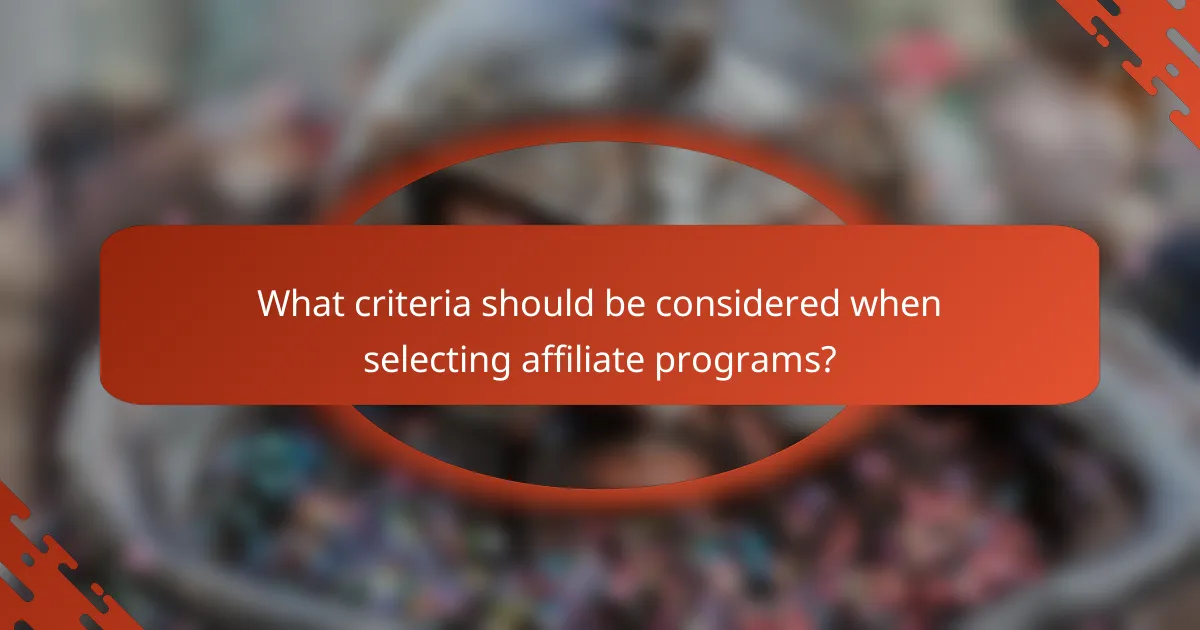 What criteria should be considered when selecting affiliate programs?