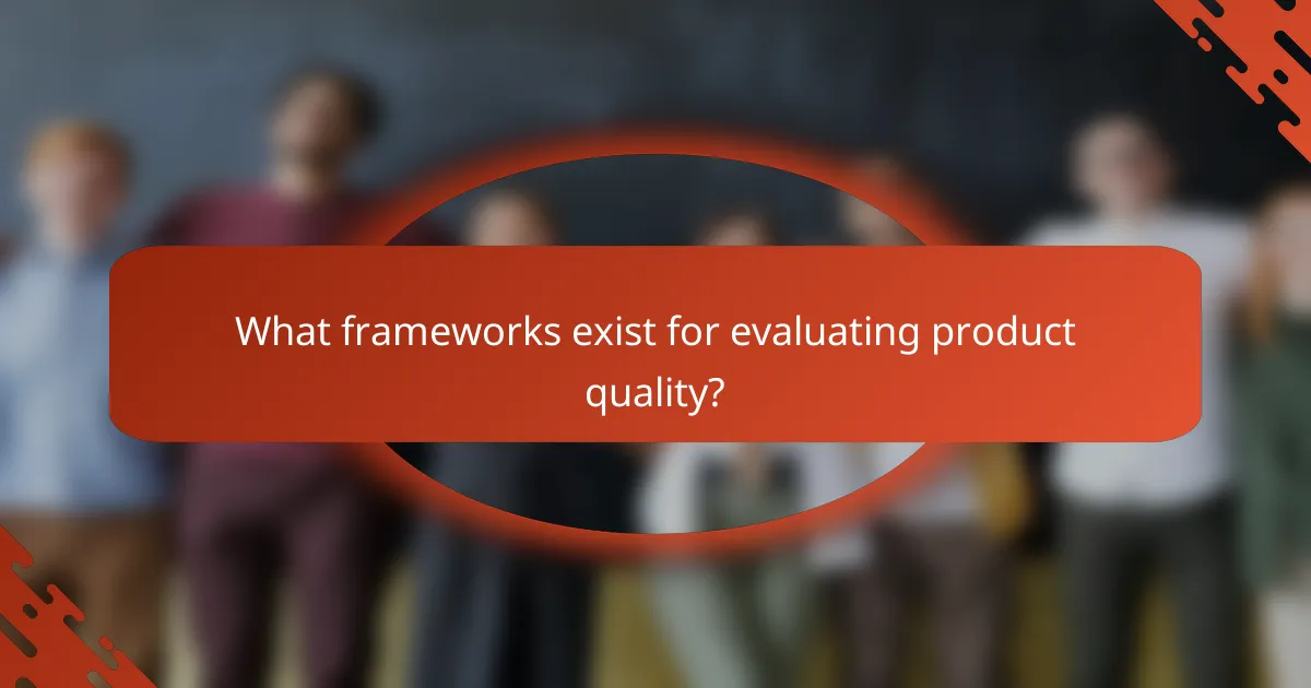 What frameworks exist for evaluating product quality?