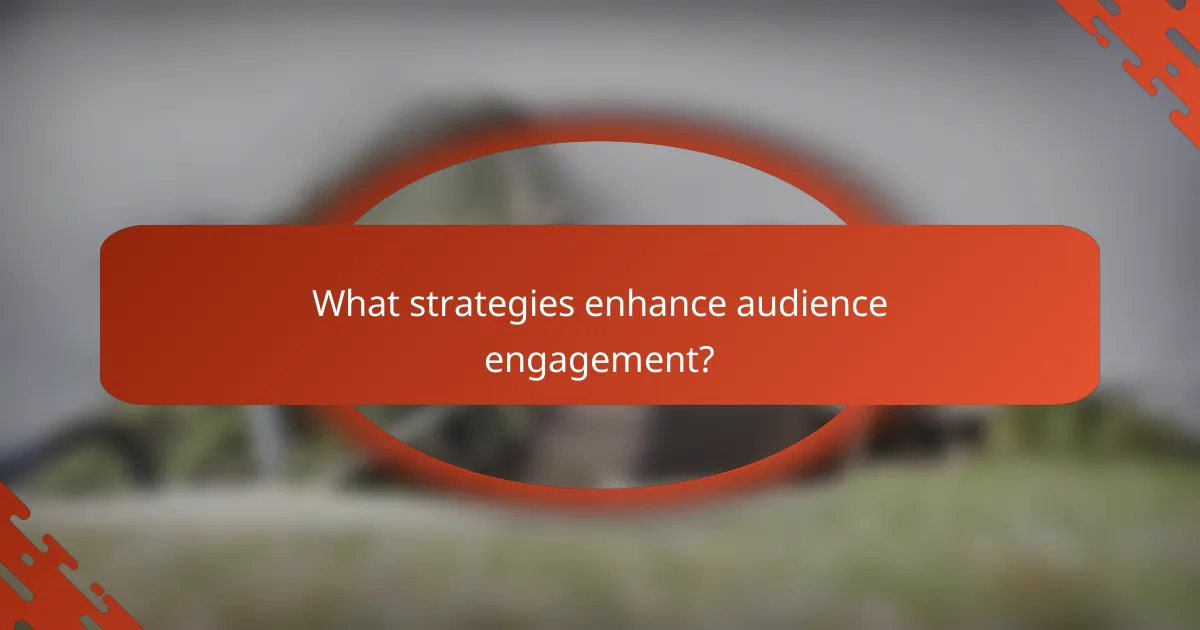 What strategies enhance audience engagement?