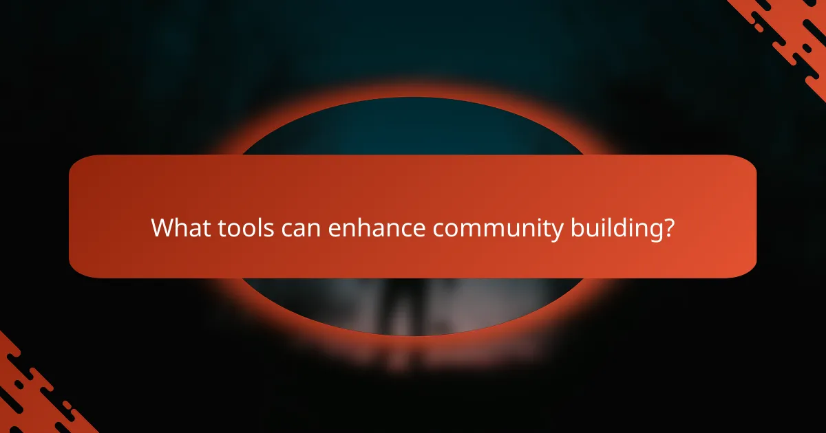 What tools can enhance community building?
